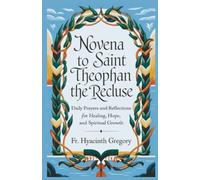 Novena To Saint Theophan The Recluse: Daily Prayers and Reflections for Healing, Hope, and Spiritual Growth
