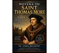 NOVENA TO SAINT THOMAS MORE: 9 Days of Powerful Prayer for Truth, Integrity, and Courage (Christian Religious Series)