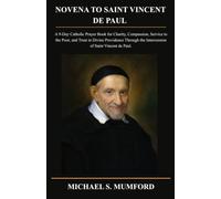 NOVENA TO SAINT VINCENT DE PAUL: A 9-Day Catholic Prayer Book for Charity, Compassion, Service to the Poor, and Trust in Divine Providence Through the ... de Paul. (The Catholic Novena Collection)