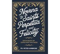 Novena To Saints Perpetua and Felicity: Enthusiast of Expectant Mothers