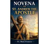 NOVENA TO ST. ANDREW THE APOSTLE: A Powerful 9-Day Prayer Journey for Faith, Courage, Divine Guidance, Evangelization, Family Blessings, and a Deeper Commitment to Following Jesus Christ
