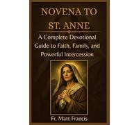 NOVENA TO ST. ANNE: A Complete Devotional Guide to Faith, Family, and Powerful Intercession