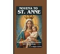 Novena to St. Anne: A Powerful Prayer for Mothers, Families, and Divine Guidance