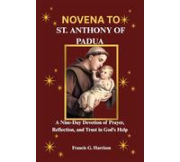 NOVENA TO ST. ANTHONY OF PADUA: A Nine-Day Devotion of Prayer, Reflection, and Trust in God’s Help