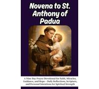 Novena to St. Anthony of Padua: A Nine-Day Prayer Devotional for Faith, Miracles, Guidance, and Hope - Daily Reflections, Scripture, and Personal Intentions for Spiritual Strength