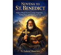Novena to St. Benedict: 9 Days of Prayer for Overcoming Temptation, Finding Peace, and Guarding the Soul (The Eternal Hope & Healing Novenas)