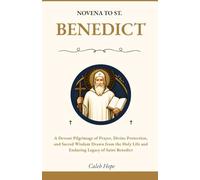 NOVENA TO ST. BENEDICT: A Devout Pilgrimage of Prayer, Divine Protection, and Sacred Wisdom Drawn from the Holy Life and Enduring Legacy of Saint Benedict (ALL MY CATHOLIC PRAYER BOOKS)