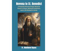 Novena to St. Benedict: A Powerful Novena Prayer Book for Peace in Chaos, Spiritual Protection, and a Life Rooted in Christ.