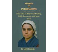 NOVENA TO ST. BERNADETTE: Nine Days of Prayer for Healing, Faith, Protection, and Inner Peace