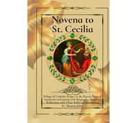 Novena to St. Cecilia: 9-Days of Catholic Prayer to the Patron Saint of musicians and purity with Biography, Miracles, Reflections and 4-Year Reflective Journaling