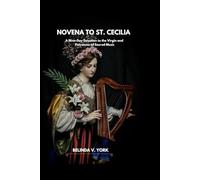 Novena to St Cecilia: A Nine-Day Devotion to the Virgin and Patroness of Sacred Music