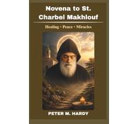 Novena to St. Charbel Makhlouf: Nine Day Catholic Prayer Book for Healing, Miracles, and Inner Peace