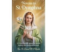Novena to St. Dymphna: A 9-Day Catholic Prayer for Mental Healing, Peace, and Emotional Strength