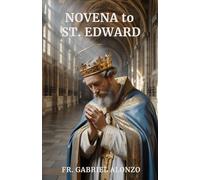 NOVENA TO ST. EDWARD: Reflection And Powerful Prayers to the Patron Saint of England. (The Novena Prayer Series)