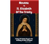 Novena to St. Elizabeth of the Trinity: 9 Days of Solemn Prayers for Dwelling in God's Presence