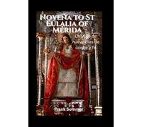 Novena to St Eulalia of Mérida: Un viaje de nueve días de coraje y fe (United in Prayer: Catholic Novenas Across Languages)
