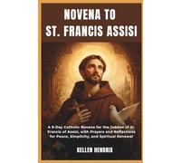 NOVENA TO ST. FRANCIS OF ASSISI: A 9-Day Catholic Novena for the Jubilee of St. Francis of Assisi, with Prayers and Reflections for Peace, Simplicity, and Spiritual Renewal