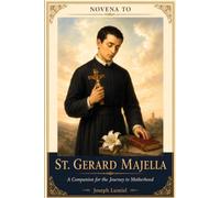 Novena To St. Gerard Majella: A Companion for the Journey to Motherhood
