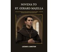 NOVENA TO ST. GERARD MAJELLA: A NINE-DAY JOURNEY OF FAITH, MIRACLES, AND DIVINE TRUST - WITH THE INSPIRING HISTORY OF THE PATRON SAINT
