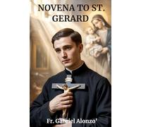 NOVENA TO ST. GERARD: Nine Days of Prayer for Expectant Mothers, Families, and Miracles of Life.