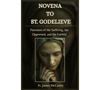 NOVENA TO ST. GODELIEVE: Patroness of the Suffering, the Oppressed, and the Faithful (Christian Religious Series)