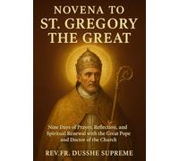 Novena to St. Gregory the Great: Nine Days of Prayer, Reflection, and Spiritual Renewal with the Great Pope and Doctor of the Church