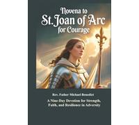 Novena to St. Joan of Arc for Courage: A Nine-Day Devotion for Strength, Faith, and Resilience in Adversity