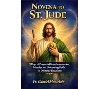 Novena to St. Jude: 9 Days of Prayer for Divine Intervention, Miracles, and Unwavering Faith in Desperate Situations (The Eternal Hope & Healing Novenas)