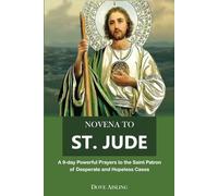 NOVENA TO ST. JUDE: A 9-day Powerful Prayers to the Saint Patron of Desperate and Hopeless Cases