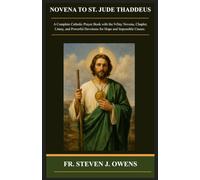 NOVENA TO ST. JUDE THADDEUS: A Complete Catholic Prayer Book with the 9-Day Novena, Chaplet, Litany, and Powerful Devotions for Hope and Impossible Causes.