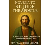 NOVENA TO ST. JUDE THE APOSTLE: A POWERFUL NINE-DAYS NOVENA FOR SPECIAL INTENTIONS
