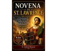 NOVENA TO ST. LAWRENCE: A 9-Day Journey of Courage, Charity, and Faithful Service Through the Powerful Intercession of Saint Lawrence (Christian Books and Devotionals)