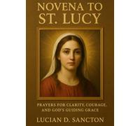 NOVENA TO ST. LUCY: PRAYERS FOR CLARITY, COURAGE, AND GOD ’S GUIDING GRACE