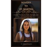 NOVENA TO ST. MARTHA: A 9-Day Novena for Faith, Strength, and Miracles with Saint Martha (Christian Books and Devotionals)