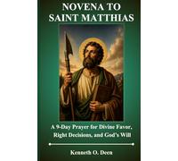 NOVENA TO ST. MATTHIAS: A 9-Day Prayer for Divine Favor, Right Decisions, and God’s Will