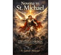 Novena to St. Michael: 9 Days of Prayer for Courage, Spiritual Defense, and Deliverance from Negative Forces (The Eternal Hope & Healing Novenas)