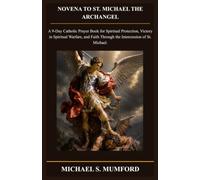 NOVENA TO ST. MICHAEL THE ARCHANGEL: A 9-Day Catholic Prayer Book for Spiritual Protection, Victory in Spiritual Warfare, and Faith Through the ... St. Michael. (The Catholic Novena Collection)