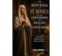 Novena to St. Monica for the Conversion and Healing of Loved Ones: A Journey of Persistent Prayer, Hope, and Grace