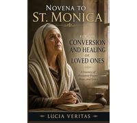 Novena to St. Monica for the Conversion and Healing of Loved Ones: A Journey of Persistent Prayer, Hope, and Grace
