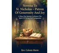 Novena To St. Nicholas - Patron Of Generosity And Joy: A Nine-day Journey To Renew The Spirit Of Giving And Compassion