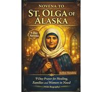 NOVENA TO ST. OLGA OF ALASKA: 9 Day Prayer for Healing, Families and Women in Need (With Biography)