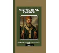 Novena to St. Patrick: Seeking Strength and Blessings Through the Apostle of Ireland