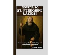 Novena to St. Peregrine Laziosi: Prayers for Strength, Healing, and Miracles Through the Patron Saint of Cancer Patients