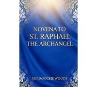 Novena to St. Raphael the Archangel: Nine days Novena prayer