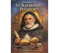 NOVENA TO ST. RAYMOND OF PEÑAFORT: A NINE-DAYS JOURNEY OF WISDOM, FAITH, AND SPIRITUAL GUIDANCE