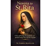 Novena to St. Rita: 9 Days of Healing, Reconciliation, and Spiritual Courage When Life Feels Unsolvable (The Eternal Hope & Healing Novenas)