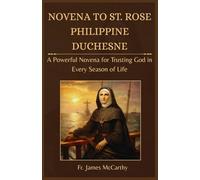 NOVENA TO ST. ROSE PHILIPPINE DUCHESNE: A Powerful Novena for Trusting God in Every Season of Life (Christian Religious Series)
