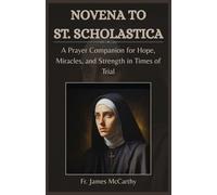 NOVENA TO ST. SCHOLASTICA: A Prayer Companion for Hope, Miracles, and Strength in Times of Trial (Christian Religious Series)