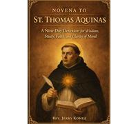 Novena to St. Thomas Aquinas: A Nine-Day Devotion for Wisdom, Study, Faith, and Clarity of Mind