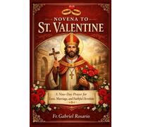 NOVENA TO ST. VALENTINE: A Nine-Day Prayer for Love, Marriage, and Faithful Devotion (Christian Books and Devotionals)